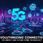 Revolutionizing Connectivity: The Impact and Future of 5G Technology